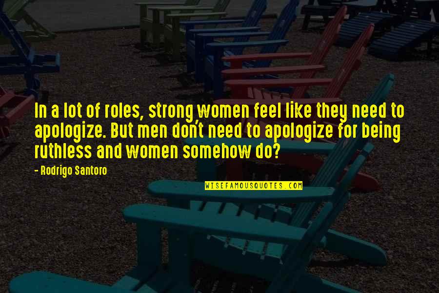 Ruthless Men Quotes By Rodrigo Santoro: In a lot of roles, strong women feel