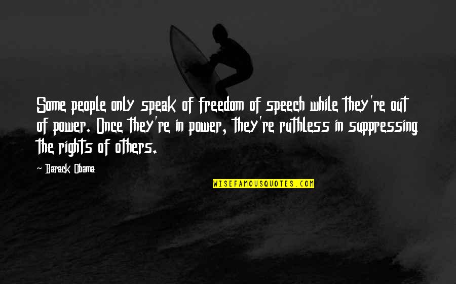 Ruthless Quotes By Barack Obama: Some people only speak of freedom of speech