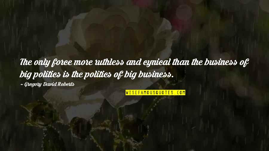 Ruthless Quotes By Gregory David Roberts: The only force more ruthless and cynical than