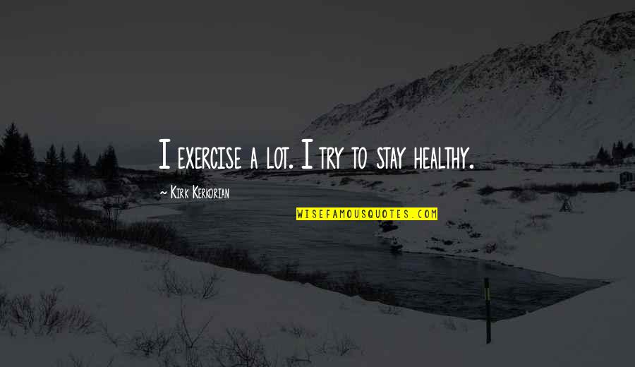 Rutinas De Ejercicios Quotes By Kirk Kerkorian: I exercise a lot. I try to stay