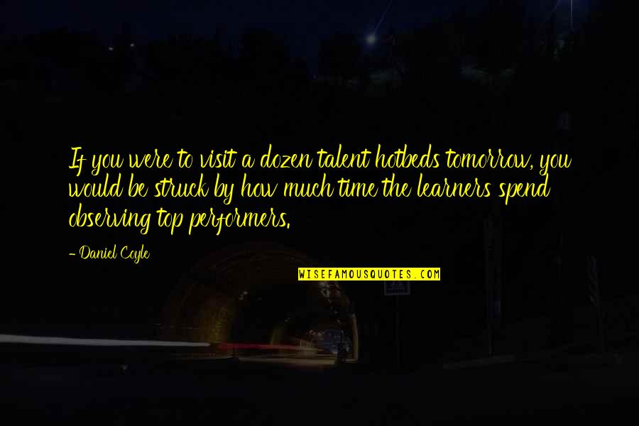 Rutinitas Malam Quotes By Daniel Coyle: If you were to visit a dozen talent