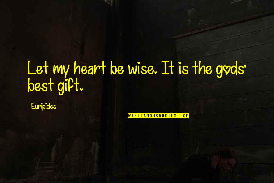 Rutinitas Malam Quotes By Euripides: Let my heart be wise. It is the