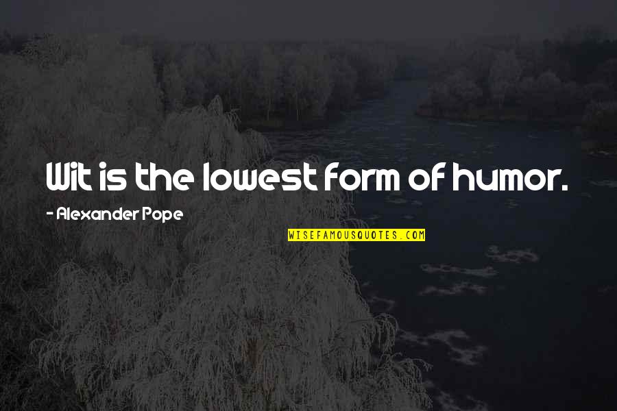 Rutkowski Law Quotes By Alexander Pope: Wit is the lowest form of humor.