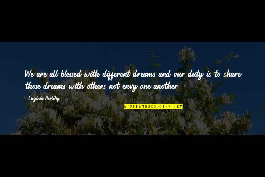 Ruzbeh Bharucha Quotes By Euginia Herlihy: We are all blessed with different dreams and