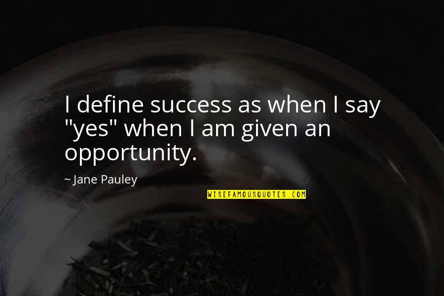 Rwanda Genocide Survivors Quotes By Jane Pauley: I define success as when I say "yes"