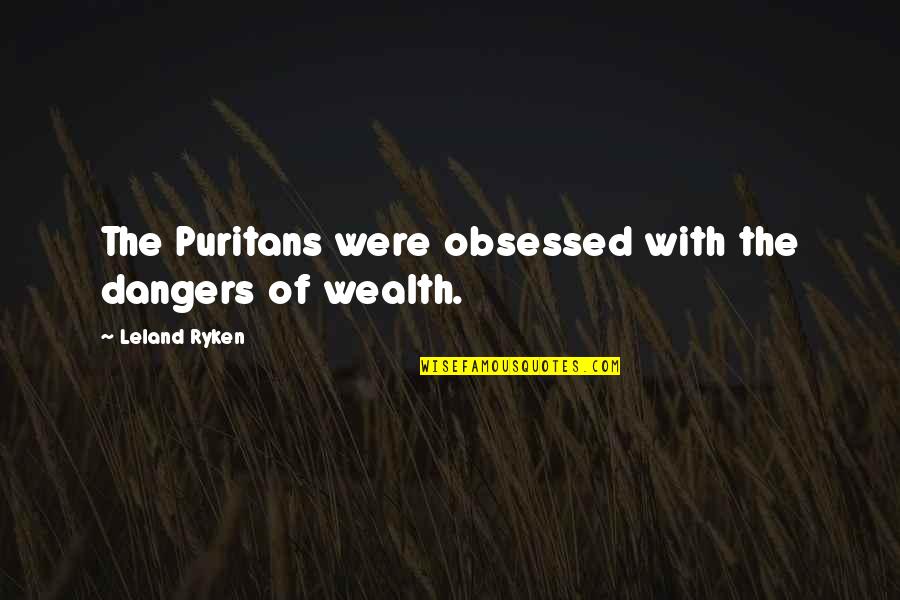 Ryan Estis Quotes By Leland Ryken: The Puritans were obsessed with the dangers of