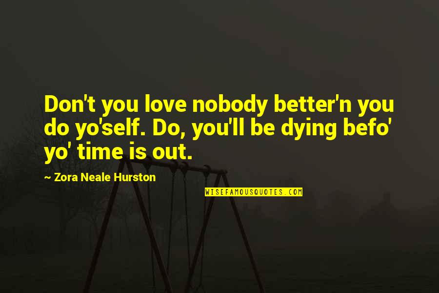 Ryan Estis Quotes By Zora Neale Hurston: Don't you love nobody better'n you do yo'self.