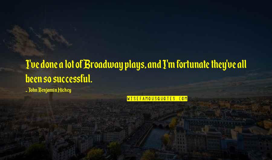 Rygel Doll Quotes By John Benjamin Hickey: I've done a lot of Broadway plays, and