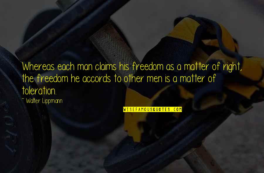 Ryggs Ck Quotes By Walter Lippmann: Whereas each man claims his freedom as a