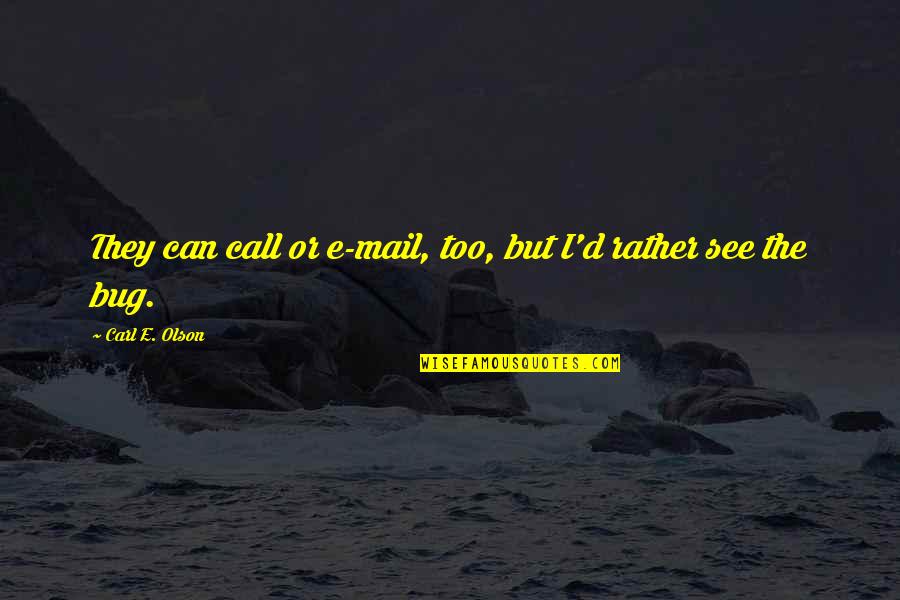 Rylanders Best Quotes By Carl E. Olson: They can call or e-mail, too, but I'd