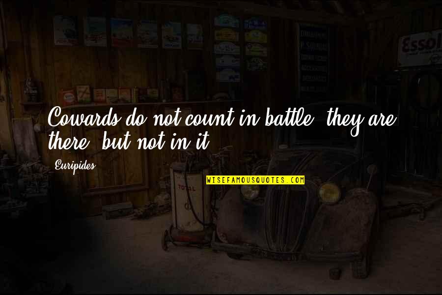 Rylanders Best Quotes By Euripides: Cowards do not count in battle; they are