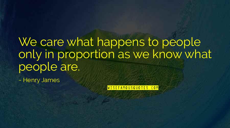 Rylo Rodriguez Quotes By Henry James: We care what happens to people only in