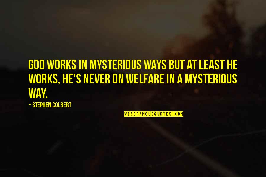 Rymkiewicz Wieszanie Quotes By Stephen Colbert: God works in mysterious ways but at least