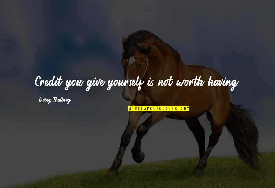 Ryoma Quotes By Irving Thalberg: Credit you give yourself is not worth having.