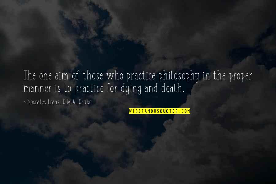 Ryons Saddles Quotes By Socrates Trans. G.M.A. Grube: The one aim of those who practice philosophy