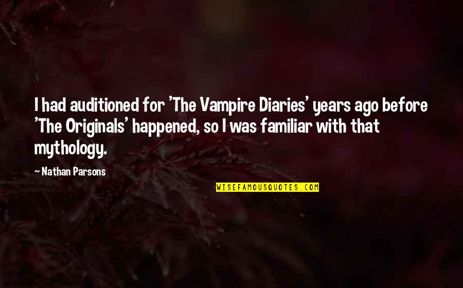 Ryrie Bible Study Quotes By Nathan Parsons: I had auditioned for 'The Vampire Diaries' years