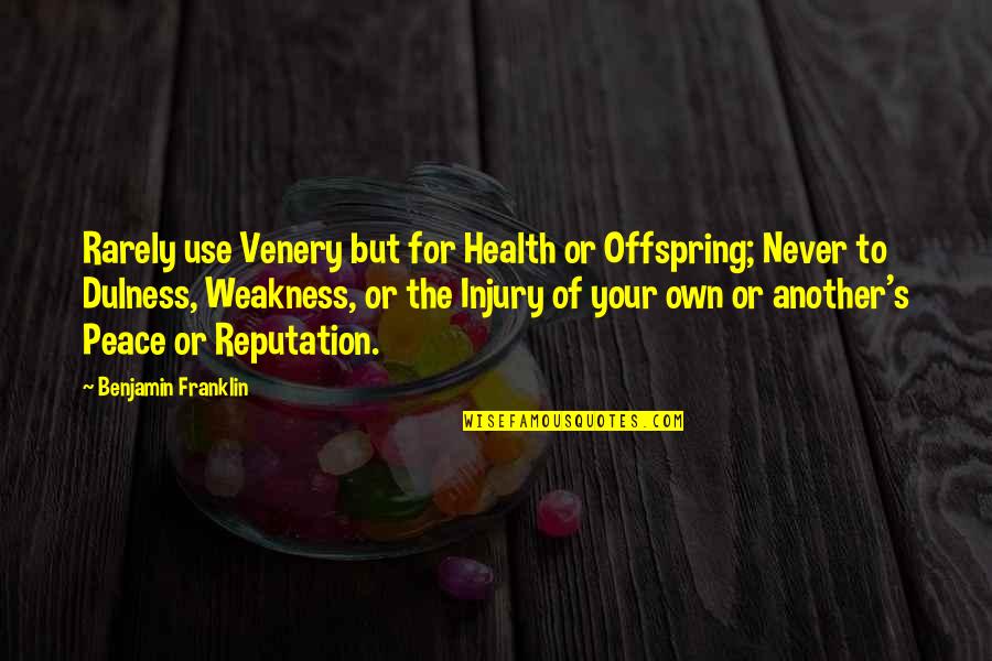 Rythmes Scolaires Quotes By Benjamin Franklin: Rarely use Venery but for Health or Offspring;