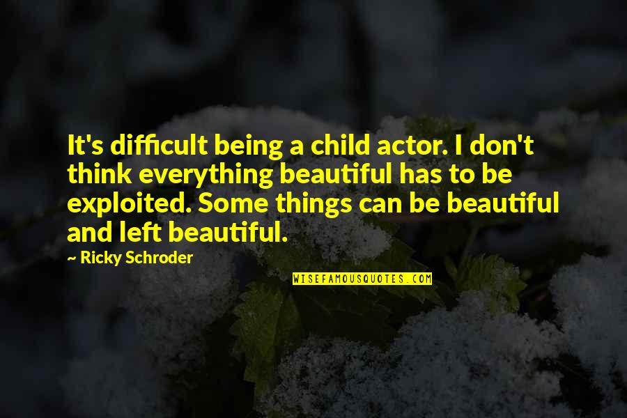 Rythmes Scolaires Quotes By Ricky Schroder: It's difficult being a child actor. I don't