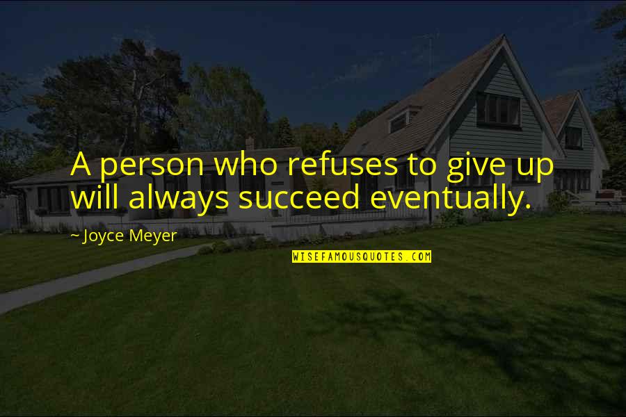 Ryuk Character Quotes By Joyce Meyer: A person who refuses to give up will