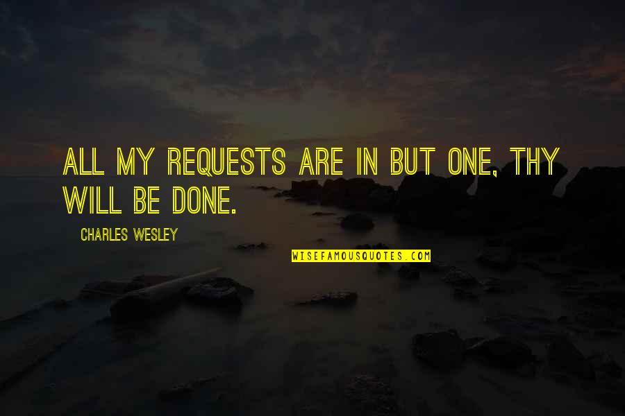 Rzasa Quotes By Charles Wesley: All my requests are in but one, thy
