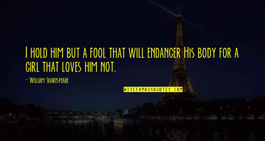 Rzeki Quotes By William Shakespeare: I hold him but a fool that will