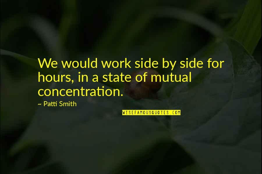 Rzepecki Steven Quotes By Patti Smith: We would work side by side for hours,