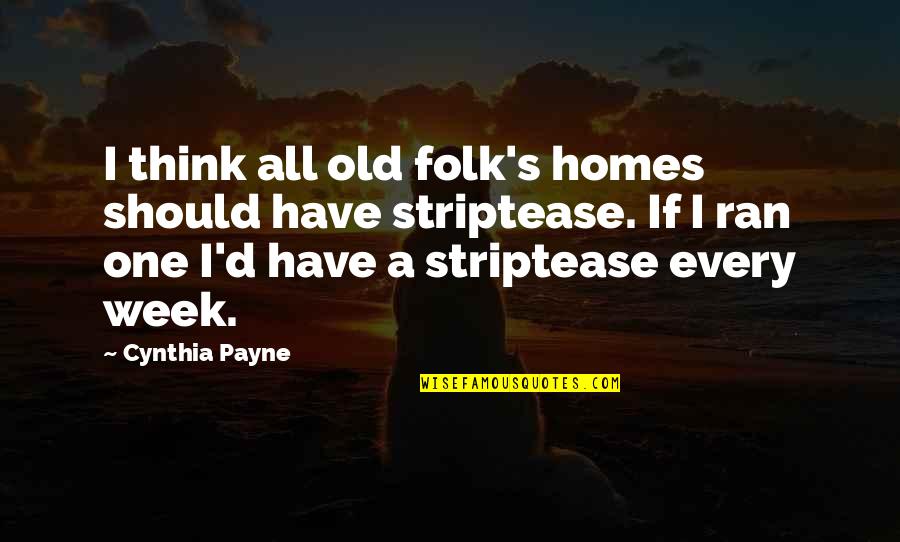 S.a.d Quotes By Cynthia Payne: I think all old folk's homes should have