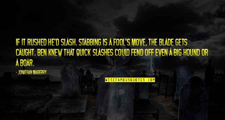 S.a.d Quotes By Jonathan Maberry: If it rushed he'd slash. Stabbing is a