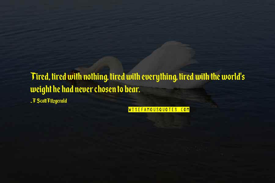 S Fitzgerald Quotes By F Scott Fitzgerald: Tired, tired with nothing, tired with everything, tired