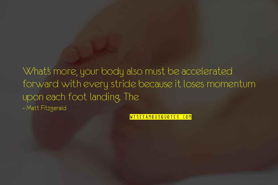 S Fitzgerald Quotes By Matt Fitzgerald: What's more, your body also must be accelerated