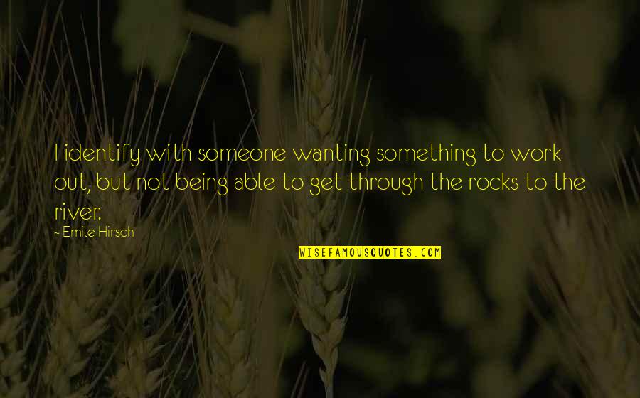 S G Torrice Quotes By Emile Hirsch: I identify with someone wanting something to work