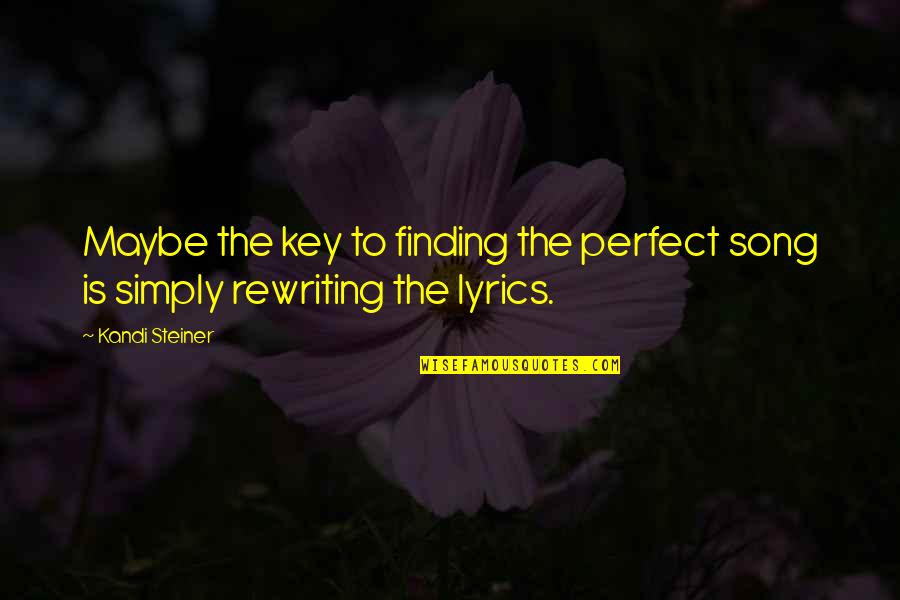 S M Lyrics Quotes By Kandi Steiner: Maybe the key to finding the perfect song