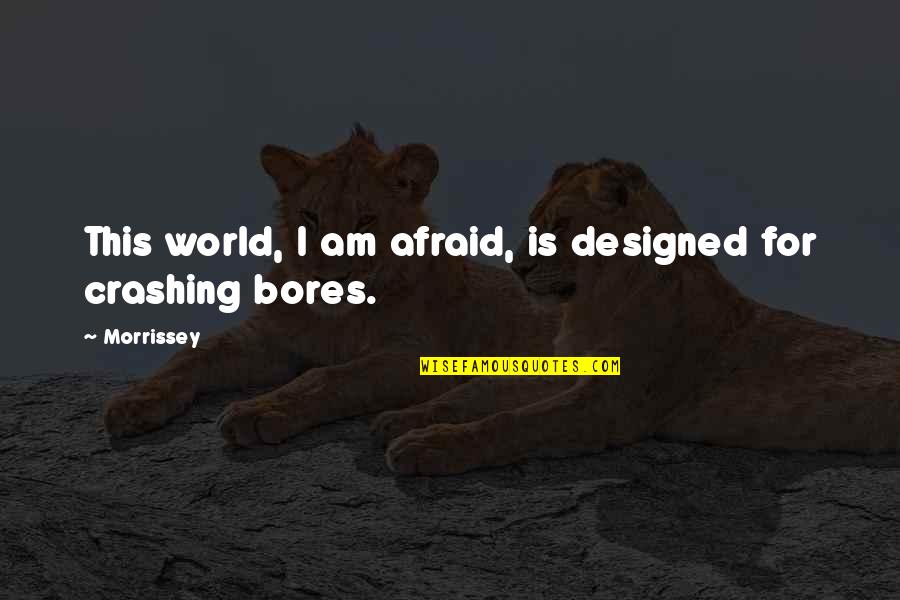 S M Lyrics Quotes By Morrissey: This world, I am afraid, is designed for