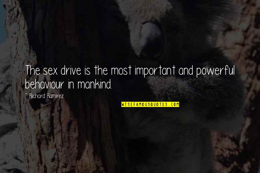 S Z N Sakinmayan Quotes By Richard Ramirez: The sex drive is the most important and