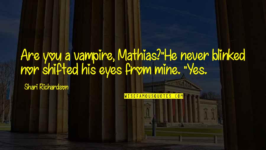 S Zlerim Sevenlere Cengiz Kurtoglu Quotes By Shari Richardson: Are you a vampire, Mathias?"He never blinked nor