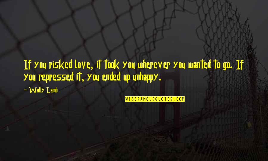 S Zlerim Sevenlere Cengiz Kurtoglu Quotes By Wally Lamb: If you risked love, it took you wherever