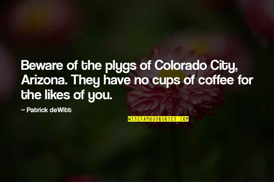 Saag Quotes By Patrick DeWitt: Beware of the plygs of Colorado City, Arizona.