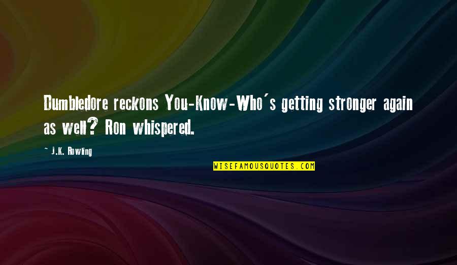 Saas Business Quotes By J.K. Rowling: Dumbledore reckons You-Know-Who's getting stronger again as well?