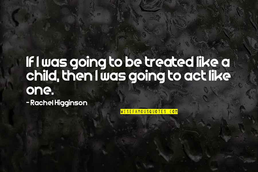 Saasha Sutera Quotes By Rachel Higginson: If I was going to be treated like