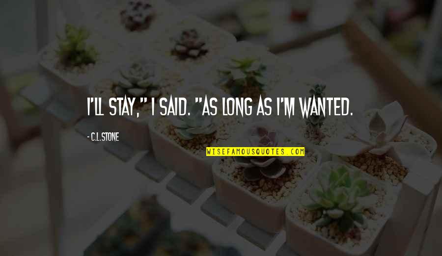 Saat Terjatuh Quotes By C.L.Stone: I'll stay," I said. "As long as I'm