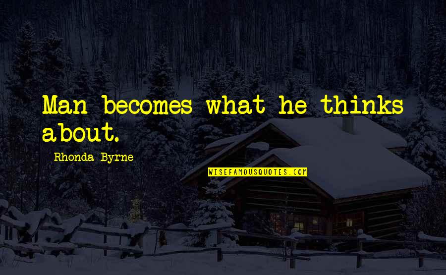 Saatlik Tahmin Quotes By Rhonda Byrne: Man becomes what he thinks about.