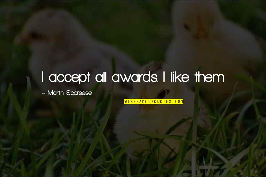 Sabahlari Quotes By Martin Scorsese: I accept all awards. I like them.