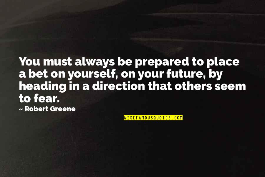 Sabathia Net Quotes By Robert Greene: You must always be prepared to place a
