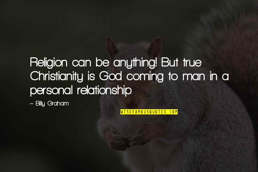 Sabato Book Quotes By Billy Graham: Religion can be anything! But true Christianity is