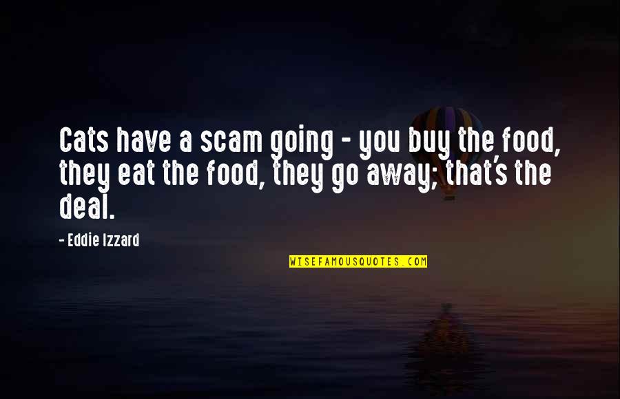 Sabattus Quotes By Eddie Izzard: Cats have a scam going - you buy