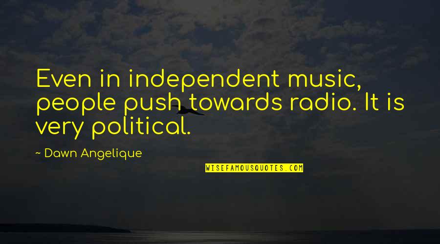 Sabbioni Luca Quotes By Dawn Angelique: Even in independent music, people push towards radio.