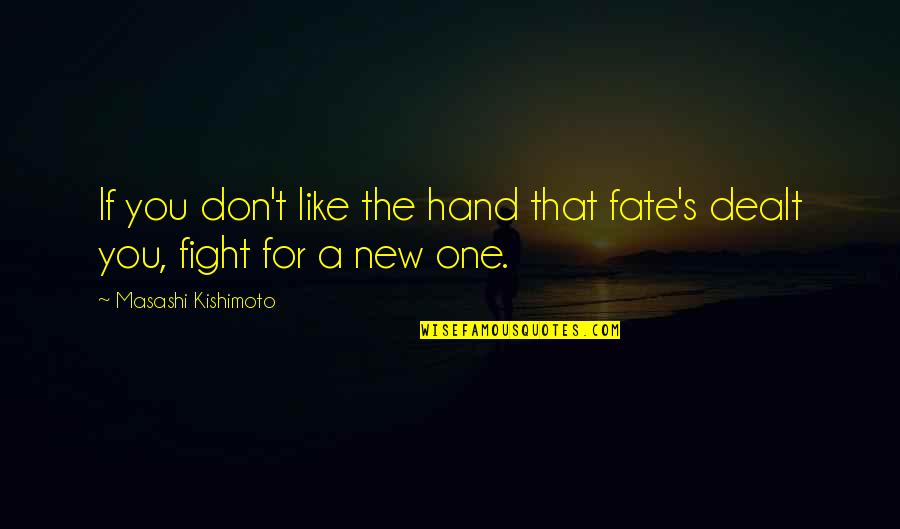 Sabbioni Luca Quotes By Masashi Kishimoto: If you don't like the hand that fate's
