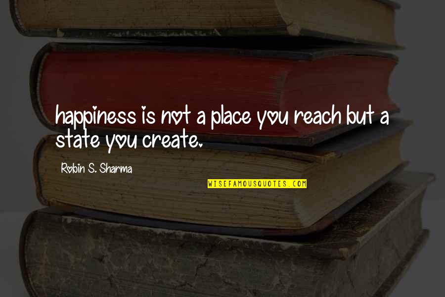 Sabbioni Luca Quotes By Robin S. Sharma: happiness is not a place you reach but