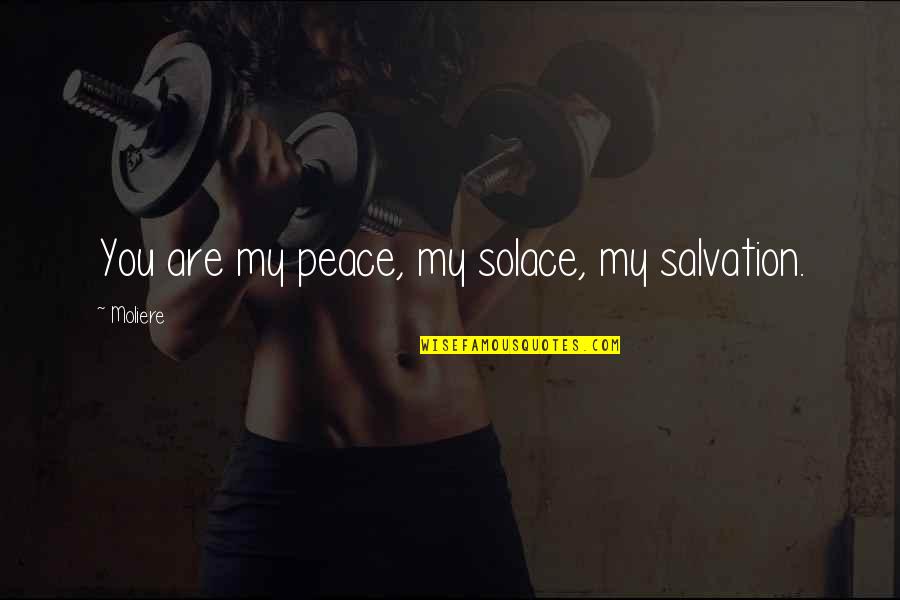 Sabeeha Quotes By Moliere: You are my peace, my solace, my salvation.