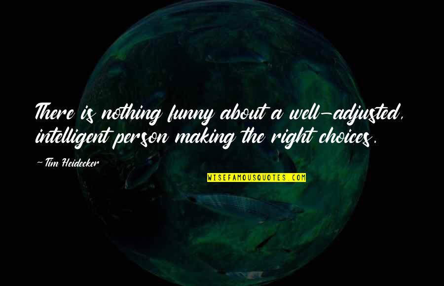 Sabeeha Quotes By Tim Heidecker: There is nothing funny about a well-adjusted, intelligent